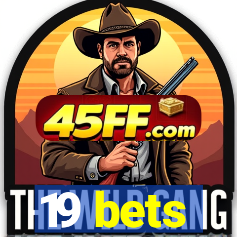 19 bets